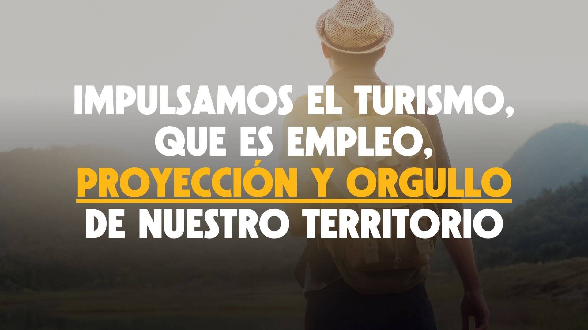 Impulsamos el turismo, que es empleo, proyeccin y orgullo de nuestro territorio